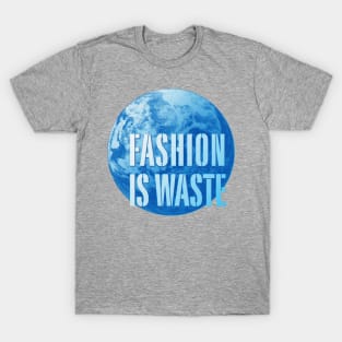 fashion is waste T-Shirt